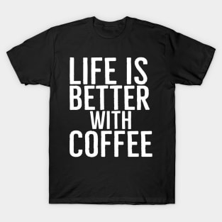 Life Is Better With Coffee Funny Gift T-Shirt